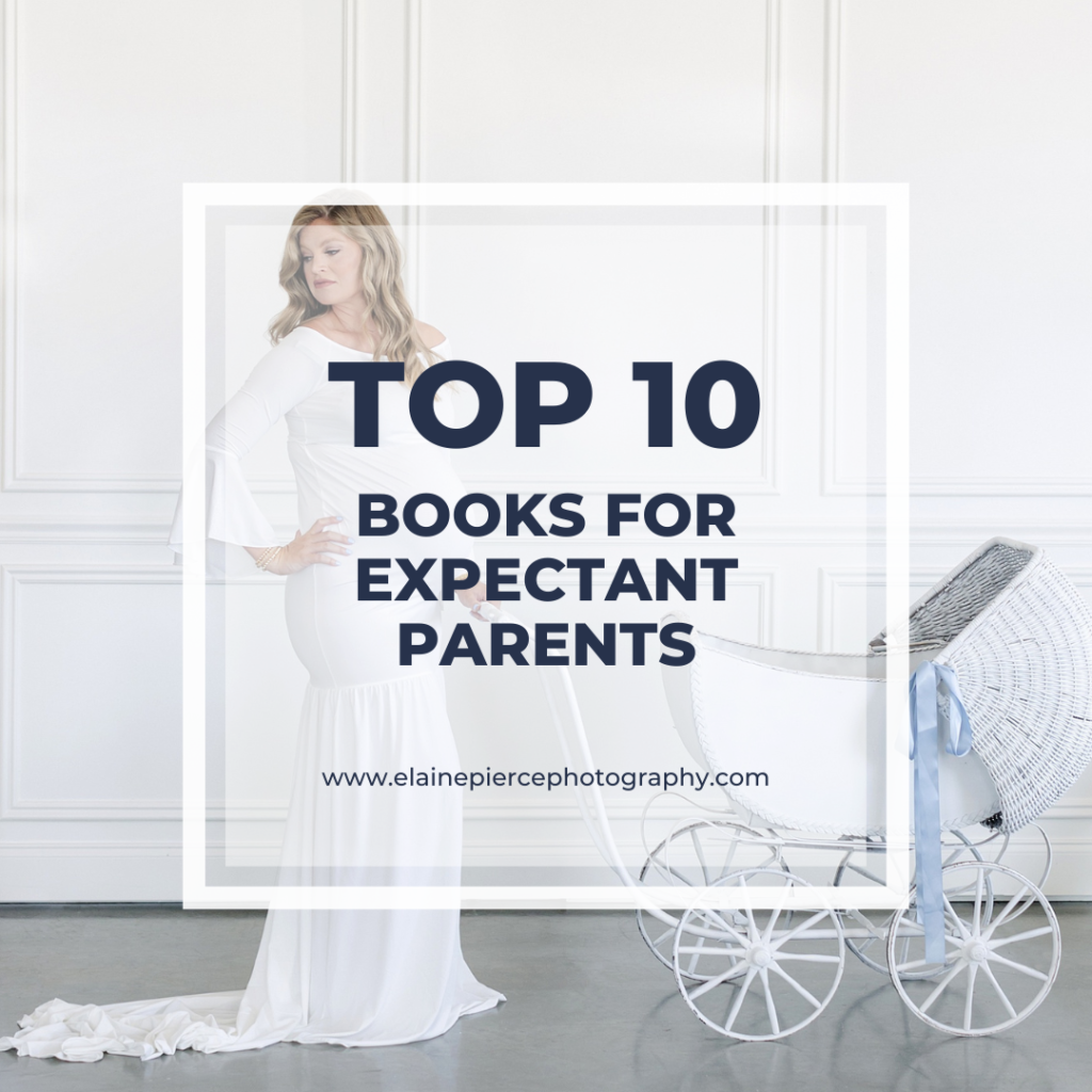 Elaine Pierce; Photography Education & Presets; Creative Resources for Moms, Bloggers, and Professionals; Top 10 Books For Expectant Parents